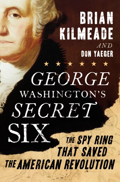 Brian Kilmeade/George Washington's Secret Six@The Spy Ring That Saved the American Revolution